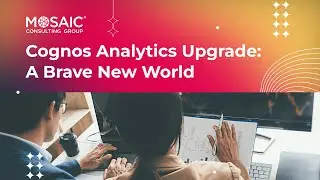 Cognos Analytics Upgrade: A Brave New World