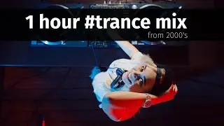 1 hour 2000's Trance Mix