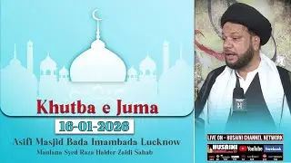 KHUTBA E JUMA | MAULANA SYED RAZA HAIDER ZAIDI | 16 JAN. 2026 | BADA IMAMBADA LUCKNOW