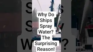 Why Do Ships Spray Water? The Surprising Reason