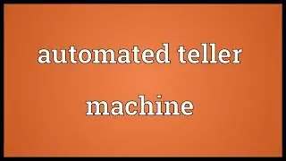 Automated teller machine Meaning