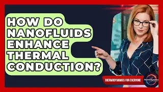 How Do Nanofluids Enhance Thermal Conduction? - Thermodynamics For Everyone