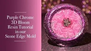 163 - Purple Chrome 3D Bloom Resin Tutorial in our Stone Edge Mold | Crystal Resin Art