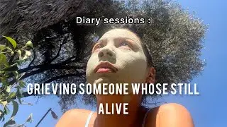 Diary sessions : Grieving someone whose still alive