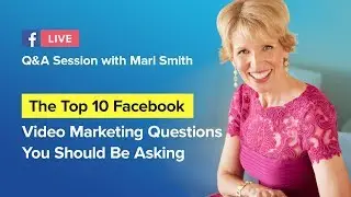 Mari Smith Q&A Session: Top 10 Facebook Video Marketing Questions (2018)