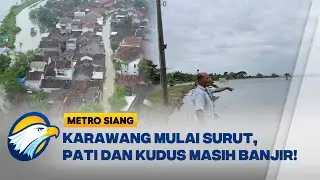 Banjir Karawang Surut, Sementara Pati dan Kudus Terus Dilanda Banjir - [Metro Siang]