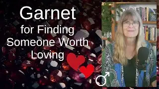 Crystal Magic - Garnet &ndash; to Find Something or Someone Worth Loving &ndash; Mars Energy