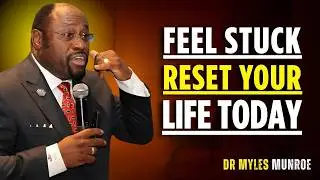 FEEL STUCK? RESET YOUR LIFE TODAY | DR MYLES MUNROE