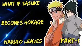 What If Sasuke Becomes Hokage Naruto Leaves part/1 @Fanfickage 2.0
