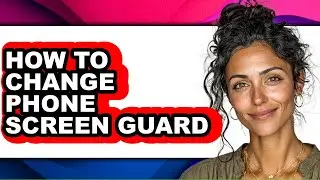 How to Change Phone Screen Guard (full Guide)