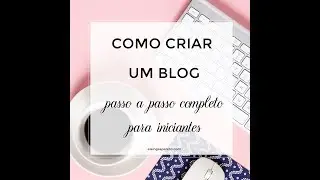Como criar um blog passo a passo completo para iniciantes
