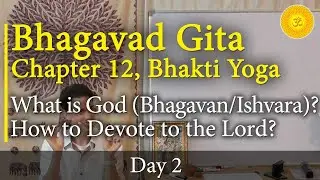 2. Bhagavad Gita, Chapter 12, Verse 3-4: What is God (Bhagavan-Ishvara) | How to Devote to the Lord