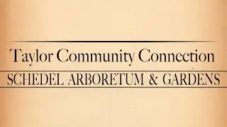 Taylor Community Connection - Schedel Arboretum & Gardens