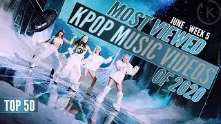 Top 50 Most Viewed Kpop Music Videos of 2020 | June - Week 5