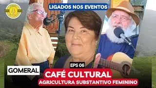Ligados nos Eventos #06 | Café Cultural no Gomeral | Agricultura substantivo feminino
