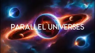 The Mind-Bending World of Parallel Universes