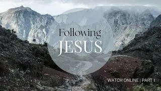 Following Jesus | Part 1 (Sun 10AM)