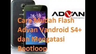 Cara Flash Advan Vandroid S4+ dan Fix Bootloop, Hank, Mati Total + Firmware Terlengkap