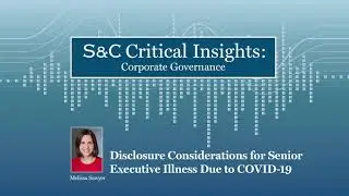 S&C Critical Insights &ndash; Disclosure Considerations for Senior Executive Illness Due to COVID-19