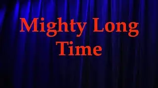 Mighty Long Time