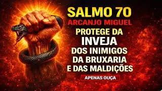 SALMO 70 + ARCANJO MIGUEL | Oração que QUEBRA Magia Negra e Toda Feitiçaria — Apenas Ouça