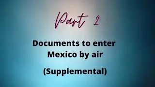 Documents required for flying to Mexico Part 2 (Supplemental)