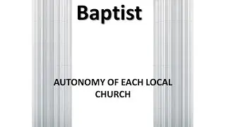 Baptist Distinctives - AUTONOMY OF EACH LOCAL CHURCH