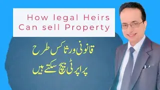 How Legal Heirs can Sell Property | Iqbal International Law Services&reg;