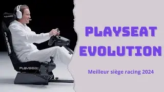 Meilleur Si&egrave;ge de simulation 2024: Le Playseat Evolution !