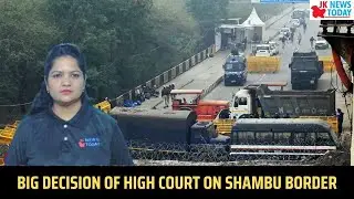 Big decision of High Court on Shambu border | JK News Today