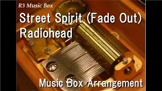 Street Spirit (Fade Out)/Radiohead [Music Box]