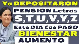 Listo ULTIMOS PAGOS PENSION BIENESTAR Letras S,T, U, V, W, X, Y, Z Viene con AUMENTO ADULTOS MAYORES