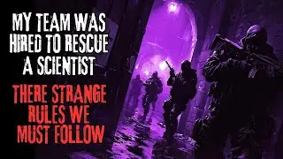 'My Team Was Hired To Rescue A Scientist, There Are STRANGE RULES We Must Follow' Creepypasta