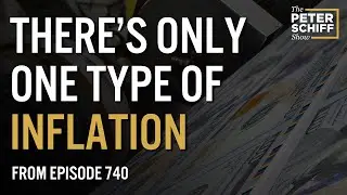 There's Only One Type Of Inflation | The Peter Schiff Show