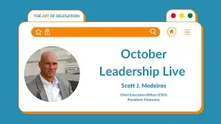 Mastering The Art of Delegation with Scott Medeiros | Leadership Live Q4 2023