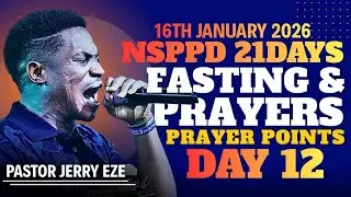 NSPPD FASTING AND PRAYERS 16TH JANUARY 2026 || DAY 12 PRAYER POINTS WITH PASTOR JERRY EZE