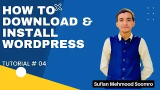 How To Download & Install WordPress | WordPress Tutorial Series | Tutorial # 4