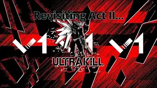 Revisiting Ultrakill Act II before upcoming Fraud Layer Update...