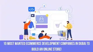 10 Best eCommerce Development Companies In Dubai/UAE