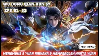 WuDongQianKun   Eps.51-53 Lin Dong Menerobos ke tahap 8 Yuan Nirvana & Memperoleh Harta Yuan