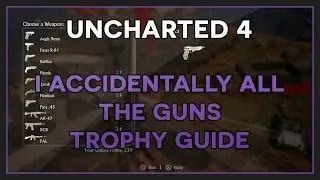 Uncharted 4 | I Accidentally All the Guns Trophy Guide