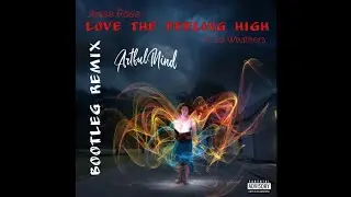 Jesse Rose ft. Ed Weathers - Love the Feeling High (ArtfulMind Bootleg Remix)