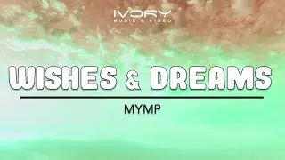 MYMP - Wishes & Dreams (Official Lyric Video)