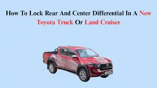 How To Lock Rear And Center Differential In A New Toyota Truck Or Land Cruiser