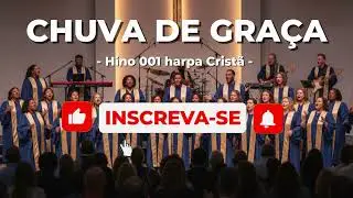 Chuvas de Graças - Hino 001 Harpa Cristã - Duas versões em um lindo coral