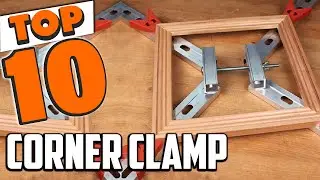 Best Corner Clamp In 2025- Top 10 New Corner Clamps Review