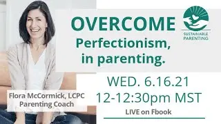 Overcome PERFECTIONISM, in parenting.