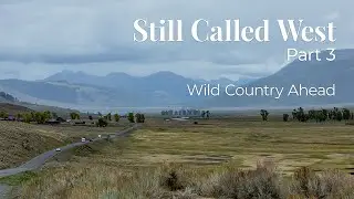 Still Called West | Part 3 | Wild Country Ahead
