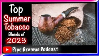 Top 3 Summer Pipe Tobacco Blends ~ Pipe Smoking 101