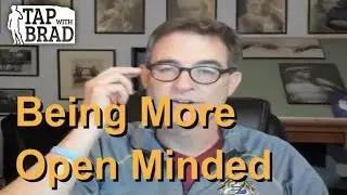 Being More Open Minded - Tapping with Brad Yates